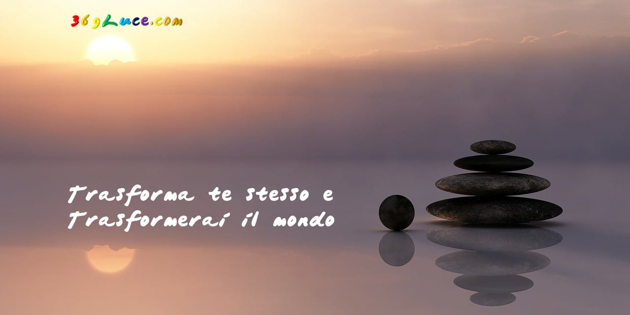 Trasforma te stesso trasformerai il mondo Zen 369Luce. H 1280